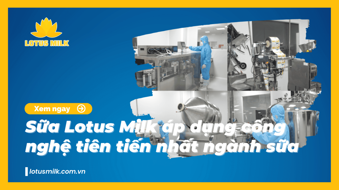 Sữa bột dinh dưỡng Lotus Milk áp dụng công nghệ tiên tiến nhất trong ngành sữa trên từng sản phẩm