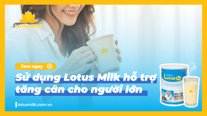 Sử dụng Lotus Milk hỗ trợ tăng cân cho người lớn